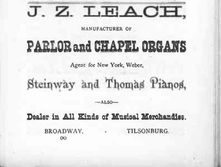 Advertisement for J.Z. Leach reads: "manufacturer of parlor and chapel organs. Agent for New York, Weber, Steinway and Thomas Pianos. Also, dealer in all kinds of musical merchandise. Broadway, Tillsonburg.