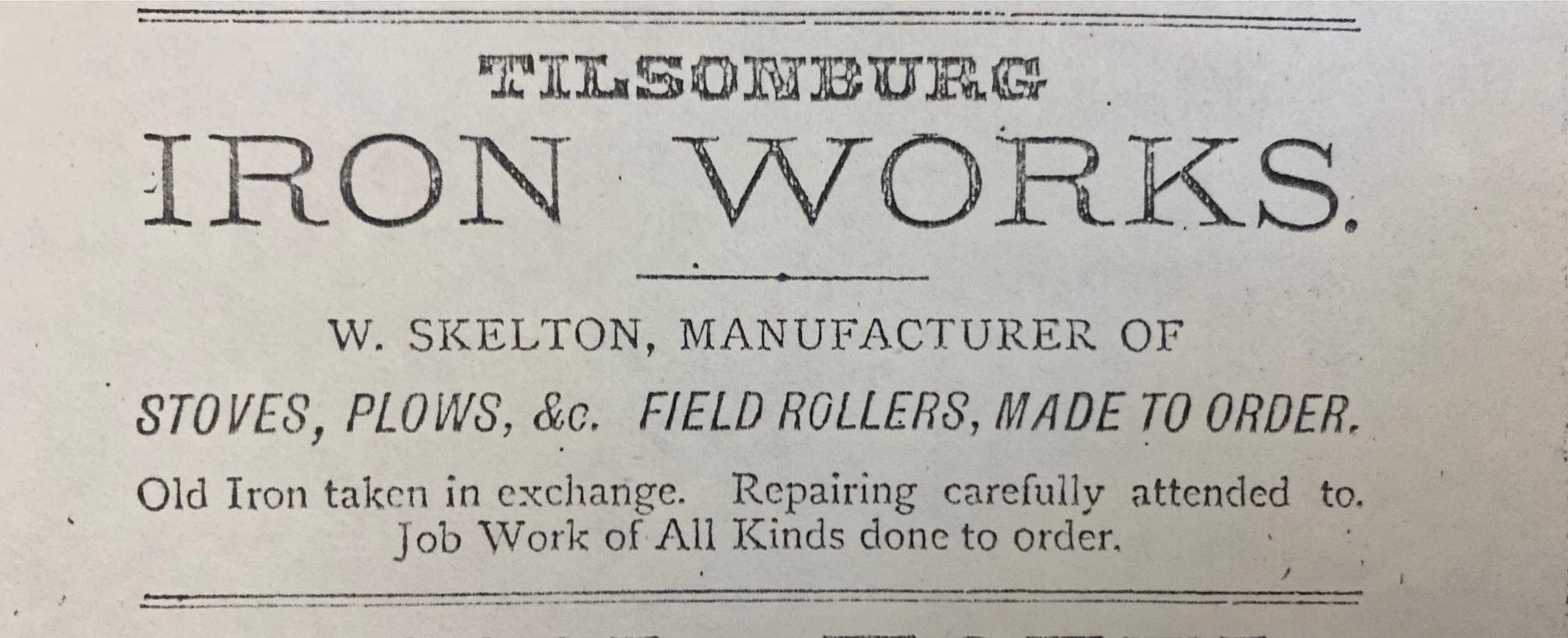 Advertisement for the Iron Works, text: "W, Skelton, manufacturer of stoves, plows, &c. field rollers, made to order. Old Iron taken in exchange. Repairing carefully attended to. Job work of all kinds done to order.